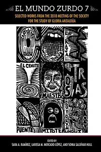 El Mundo Zurdo 7: Selected Works from the 2018 Meeting of The Society for the Study of Gloria Anzaldúa