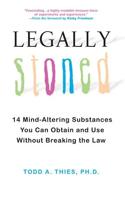 Legally Stoned:: 14 Mind-Altering Substances You Can Obtain and Use Without Breaking the Law