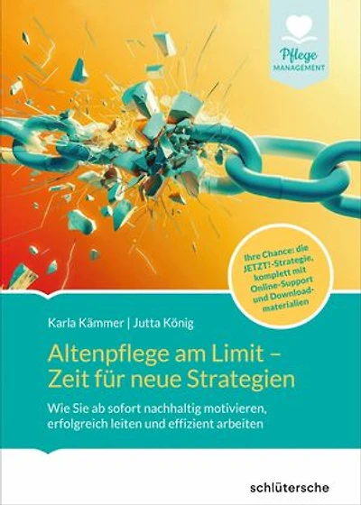 Altenpflege am Limit - Zeit für neue Strategien: Wie Sie ab sofort nachhaltig motivieren,erfolgreich leiten und effizient arbeiten. Ihre Chance: die JETZT!-Strategie, komplett mit Downloadmaterialien