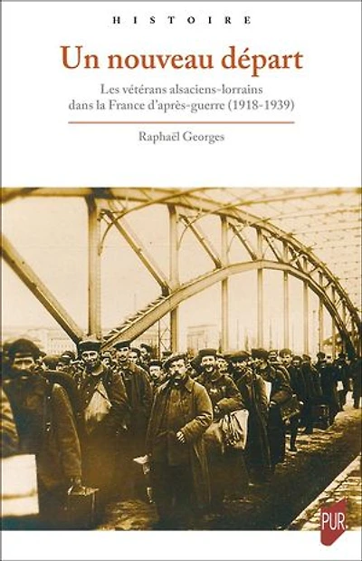 Un nouveau départ: Les vétérans alsaciens-lorrains dans la France d’après-guerre (1918-1939)