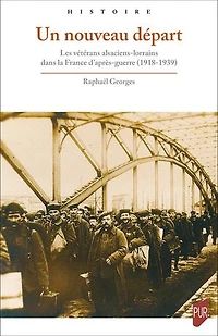 Un nouveau départ: Les vétérans alsaciens-lorrains dans la France d’après-guerre (1918-1939)