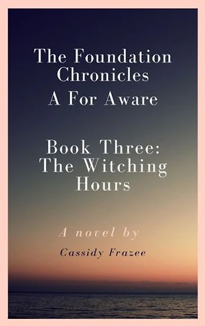 The Foundation Chronicles: A For Aware: Book Three: The Witching Hours