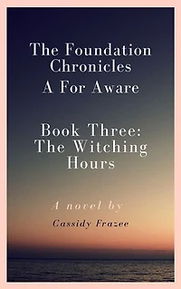 The Foundation Chronicles: A For Aware: Book Three: The Witching Hours