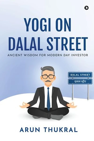 Yogi on Dalal Street: Ancient Wisdom for Modern Day Investor