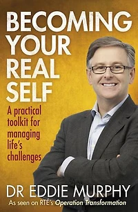 Becoming Your Real Self: A Practical Toolkit For Managing Life's Challenges