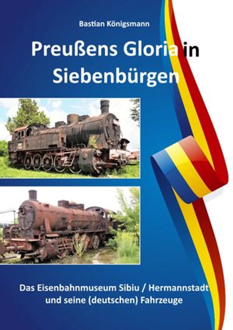 Preußens Gloria in Siebenbürgen: Das Eisenbahnmuseum Sibiu / Hermannstadt und seine Fahrzeuge