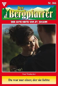 Da war nur einer, der sie liebte: Der Bergpfarrer 366 – Heimatroman