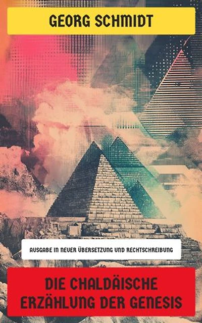 Die chaldäische Erzählung der Genesis: Ausgabe in neuer Übersetzung und Rechtschreibung