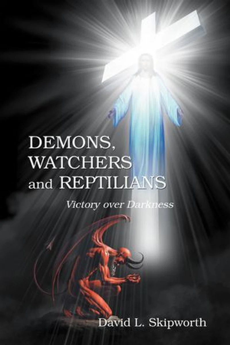 DEMONS, WATCHERS and REPTILIANS: Victory over Darkness