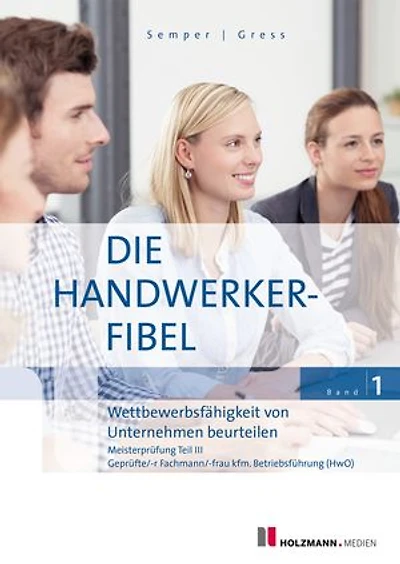 Die Handwerker-Fibel, Band 1: Wettbewerbsfähigkeit von Unternehmen