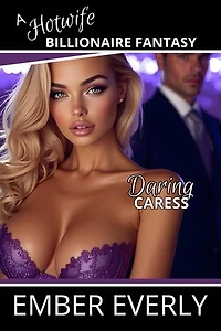 Daring Caress: A Hotwife Billionaire Fantasy, #4