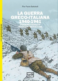 La guerra greco-italiana 1940-1941: L'errore fatale di Mussolini nei Balcani