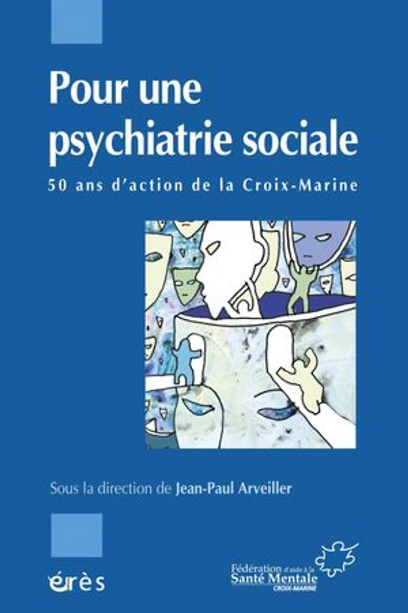 Pour une psychiatrie sociale : cinquante ans d'action de la Croix-Marine: Croix-Marine