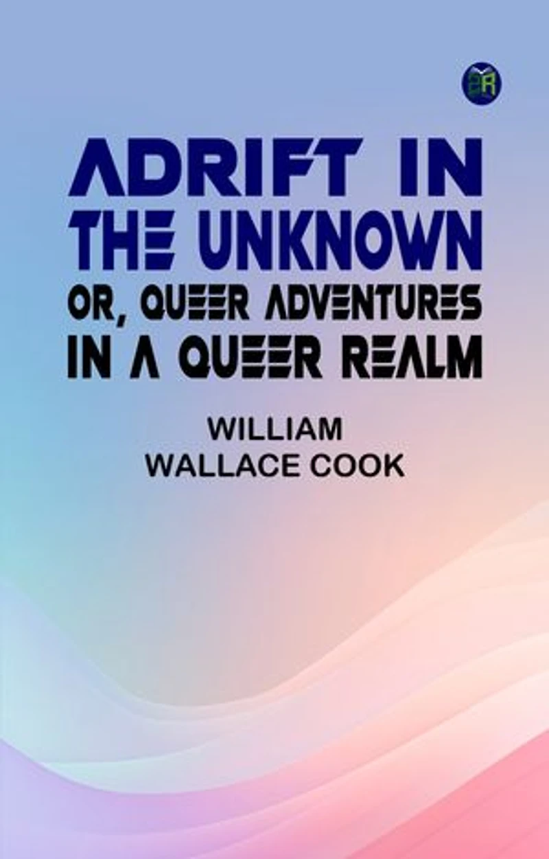 Adrift in the Unknown; or, Queer Adventures in a Queer Realm