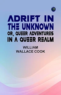 Adrift in the Unknown; or, Queer Adventures in a Queer Realm