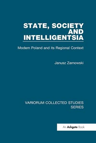 State, Society and Intelligentsia: Modern Poland and its Regional Context