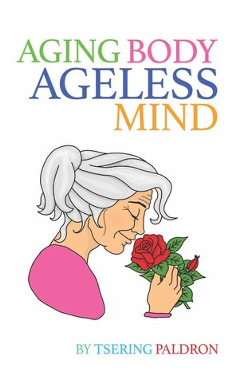 Aging Body, Ageless Mind: A Buddhist Guide for Growing Old with Dignity and Joy