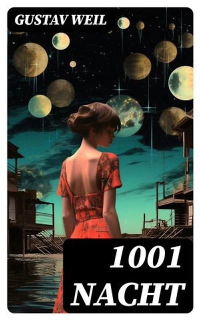 1001 Nacht: Bereicherte Ausgabe. Ein Klassiker des Orients (Aladin + Scheherazade + Erste Reise Sindbads + Geschichte Mahmuds + Geschichte der Prinzessin von Deryabar, König Kalad und vieles mehr)