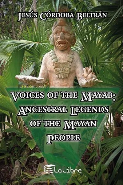 Voices of the Mayab: Ancestral Legends of the Mayan People