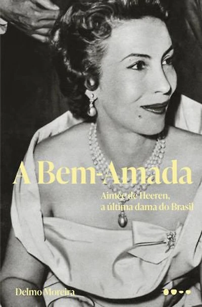 A Bem-Amada: Aimée de Heeren, a última dama do Brasil - Finalista do Prêmio Jabuti 2025