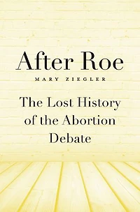 After Roe: The Lost History Of Abortion Debate