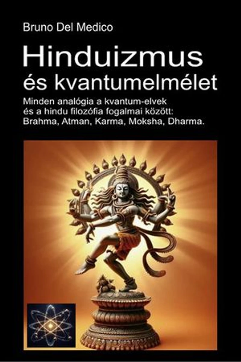 Hinduizmus és kvantumelmélet: Minden analógia a kvantum-elvek és a hindu filozófia fogalmai között: Brahma, Atman, Karma, Moksha, Dharma.
