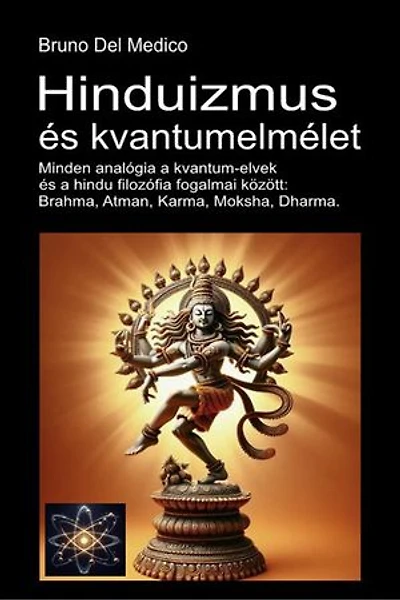 Hinduizmus és kvantumelmélet: Minden analógia a kvantum-elvek és a hindu filozófia fogalmai között: Brahma, Atman, Karma, Moksha, Dharma.