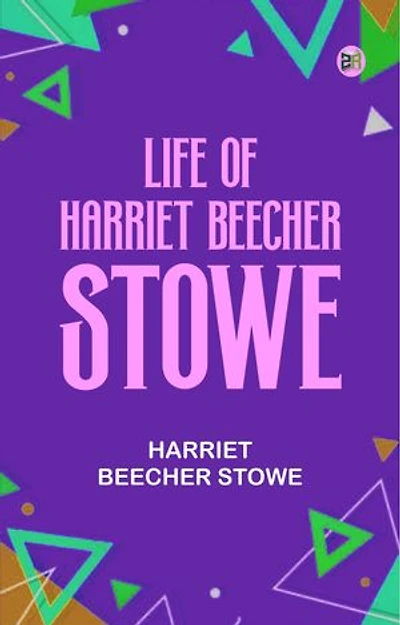 Life of Harriet Beecher Stowe