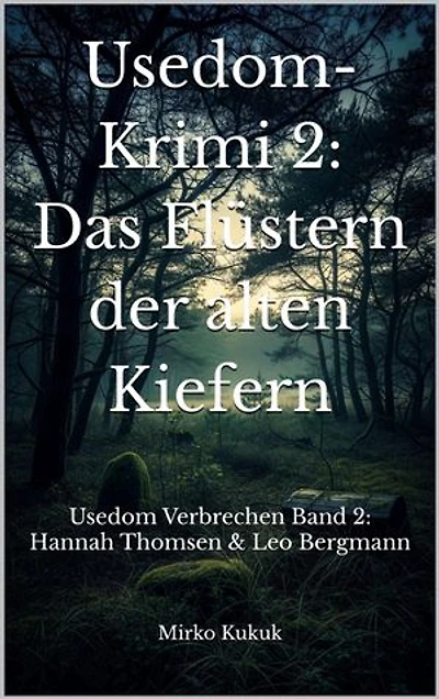 Usedom-Krimi 2: Das Flüstern der alten Kiefern: Usedom Verbrechen Band 2: Hannah Thomsen & Leo Bergmann