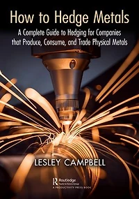 How to Hedge Metals: A Complete Guide Hedging for Companies that Produce, Consume, and Trade Physical Metals