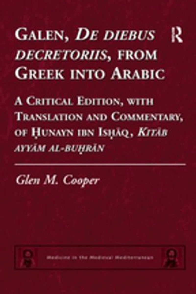 Galen, De diebus decretoriis, from Greek into Arabic: A Critical Edition, with Translation and Commentary, of Hunayn ibn Ishaq, Kitab ayyam al-buhran