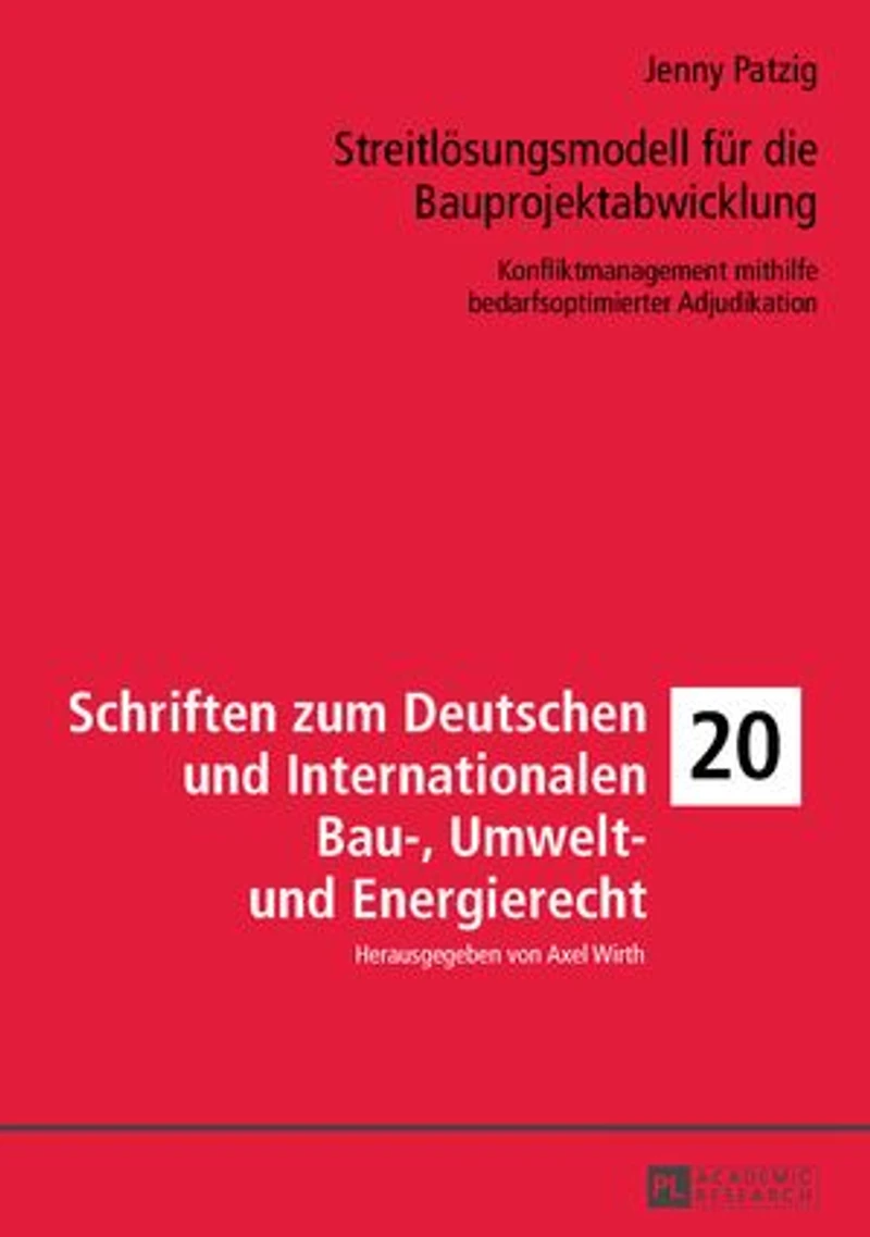 Streitloesungsmodell fuer die Bauprojektabwicklung: Konfliktmanagement mithilfe bedarfsoptimierter Adjudikation