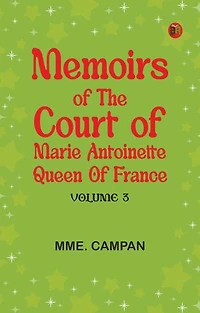 Memoirs of the Court of Marie Antoinette, Queen of France