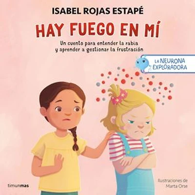 La neurona exploradora. Hay fuego en mí: Un cuento para entender la rabia y aprender a gestionar la frustración