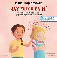 La neurona exploradora. Hay fuego en mí: Un cuento para entender la rabia y aprender a gestionar la frustración