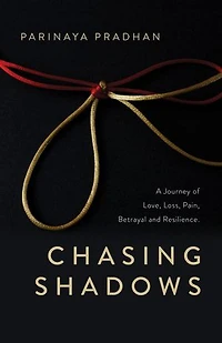 Chasing Shadows: A Journey of Love, Loss, Pain, Betrayal and Resilience