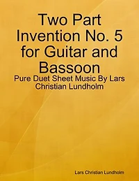 Two Part Invention No. 5 for Guitar and Bassoon - Pure Duet Sheet Music By Lars Christian Lundholm
