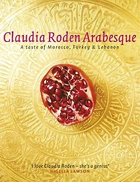 Arabesque: Sumptuous Food From Morocco Turkey And Lebanon