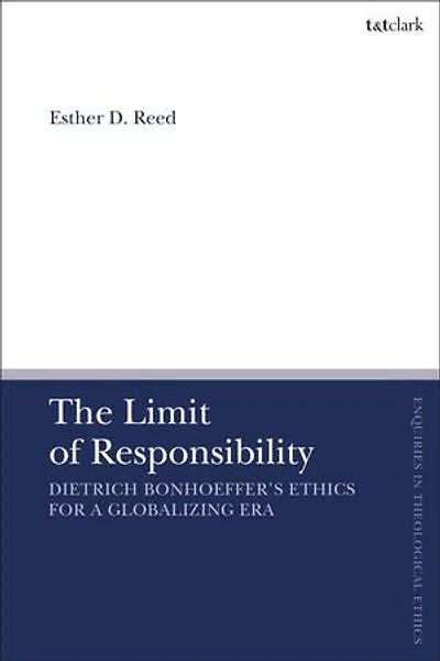 The Limit Of Responsibility: Dietrich Bonhoeffer's Ethics For A Globalizing Era