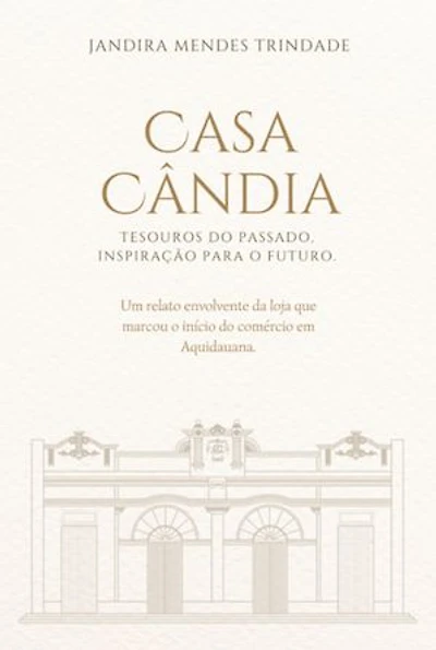 Casa Cândia: Tesouros Do Passado, Inspiração Para O Futuro.
