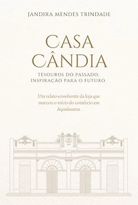 Casa Cândia: Tesouros Do Passado, Inspiração Para O Futuro.