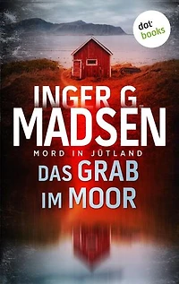 Mord in Jütland: Das Grab im Moor: Thriller: Ein Fall für Benito & Larsen 2 | Der packende zweite Thriller der dänischen Bestsellerautorin