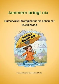 Jammern bringt nix: Humorvolle Strategien für ein Leben mit Rückenwind
