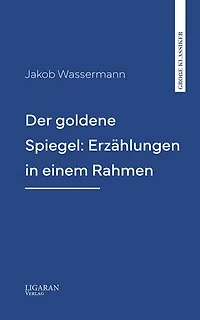 Der goldene Spiegel: Erzählungen in einem Rahmen