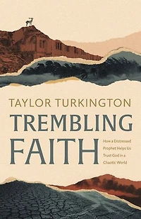 Trembling Faith: How a Distressed Prophet Helps Us Trust God Chaotic World