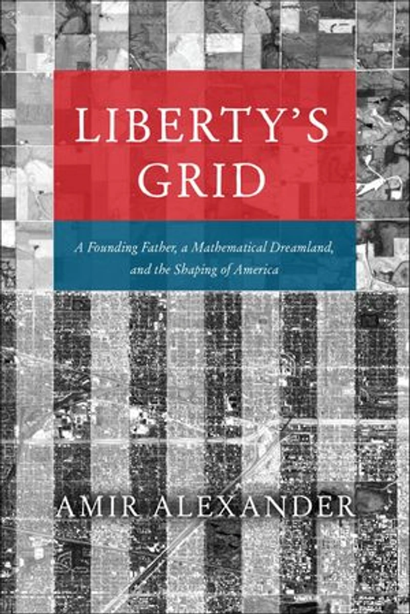 Liberty's Grid: a Founding Father, Mathematical Dreamland, and the Shaping of America