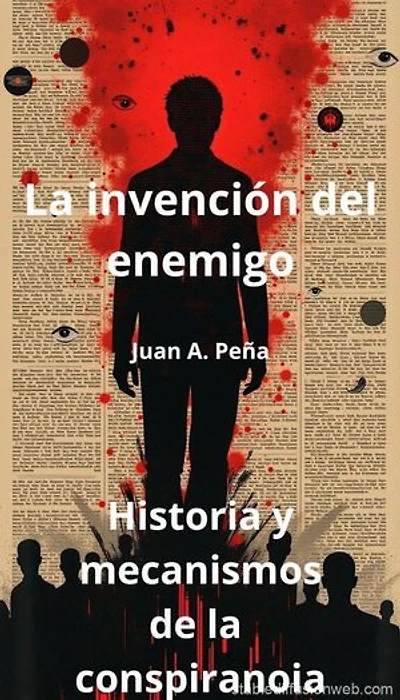 La invención del enemigo: Historia y mecanismos de la conspiranoia