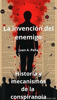La invención del enemigo: Historia y mecanismos de la conspiranoia