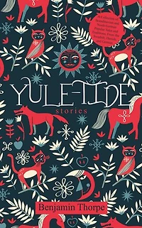Yule-Tide Stories: A Collection of Scandinavian and North German Popular Tales and Traditions, From the Swedish, Danish