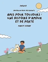 Amis pour toujours: une histoire d'amour et de perte (French / English Bilingual) Forever Friends a Tale of Love and Loss